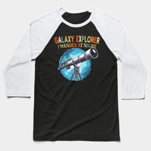 Galaxy Explorer I Wander at Night Stargazing Space Lover Baseball T-Shirt